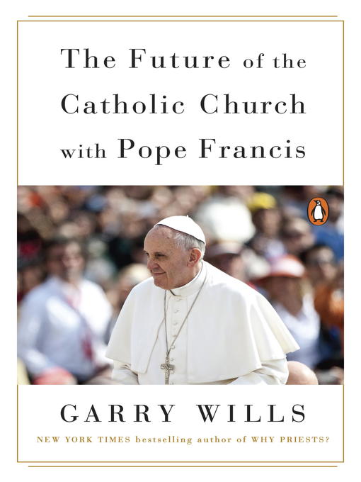 Title details for The Future of the Catholic Church with Pope Francis by Garry Wills - Available